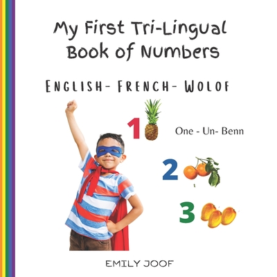 My First Tri-Lingual Book of Numbers. English- French- Wolof - Emily Joof