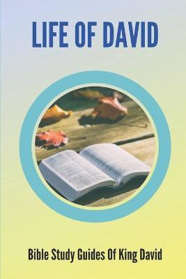 Life Of David: Bible Study Guides Of King David: Studies In The Life Of David - Norman Ginyard