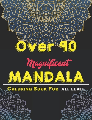 over 90 Magnificent mandala coloring book for all level: Mandala Coloring Book with Great Variety of Mixed Mandala Designs and Over 100 Different Mand - Creative Mandalas