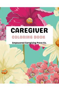 Coperta cărții 'Caregiver Coloring Book - Mental Health Advocacy: Self Care Coloring Book & Mental Health Mantra - Empowered Caregiving'