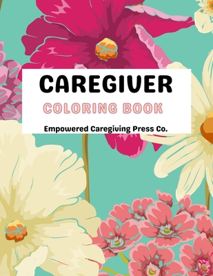 Coperta cărții 'Caregiver Coloring Book - Mental Health Advocacy: Self Care Coloring Book & Mental Health Mantra - Empowered Caregiving'