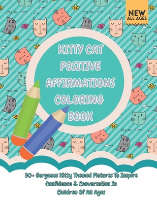 Kitty Cat Positive Affirmations Coloring Book: 30+ Gorgeous Kitty Themed Pictures To Inspire Confidence & Conversation In Children Of All Ages - Hayley Rhodes