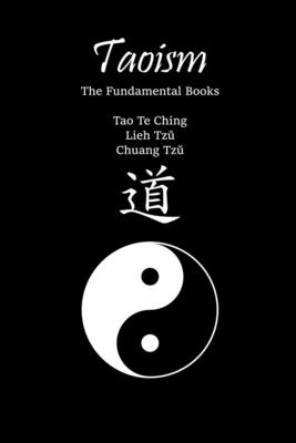 Taoism: The Fundamental Books: Tao Te Ching, Lieh Tzŭ, Chuang Tzŭ - Laozi