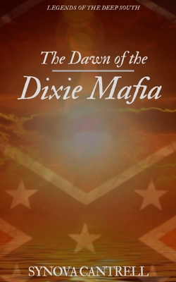 Dawn of the Dixie Mafia: The Lethal Criminal Empire No One Believes Exists - Synova Cantrell