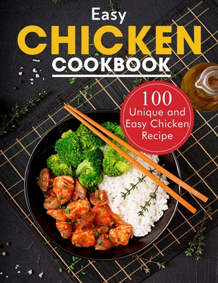 Easy Chicken Cookbook: 100 Unique and Easy Chicken Recipes - Ayden Willms