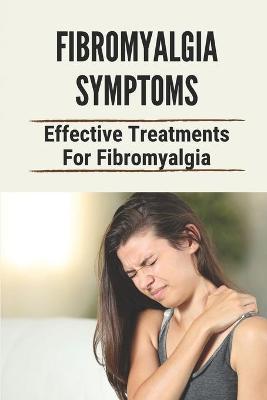Fibromyalgia Symptoms: Effective Treatments For Fibromyalgia: Effective Treatments For Fibromyalgia - Delia Zavodny