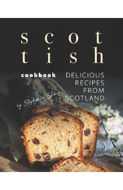 Poza produsului Scottish Cookbook: Delicious Recipes from Scotland - Stephanie Sharp