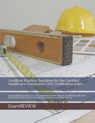 Unofficial Practice Questions for the Certified Healthcare Constructor CHC Certification Exam - Chak Tin Yu