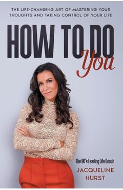 Coperta cărții 'How To Do You: The Life Changing Art of Mastering Your Thoughts and Taking Control of Your Life - Jacqueline Hurst'