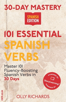 30-Day Mastery: 101 Essential Spanish Verbs: Master 101 Fluency-Boosting Spanish Verbs in 30 Days - Olly Richards