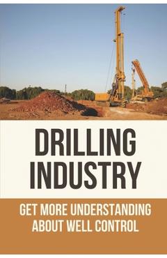 Coperta cărții 'Drilling Industry: Get More Understanding About Well Control: Fundamental Principles Of Well Control - Franklin Keesey'