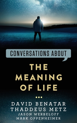 Conversations about the Meaning of Life - Thaddeus Metz