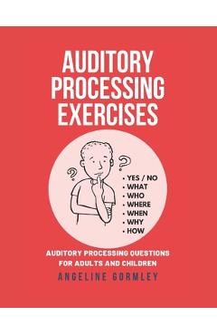 Poza produsului Auditory Processing Exercises: Auditory Processing Questions For Adults And Children - Angeline Gormley