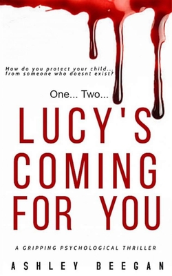 Lucy's Coming for you...: A chilling psychological thriller and a must-read debut for 2021 - Ashley Beegan