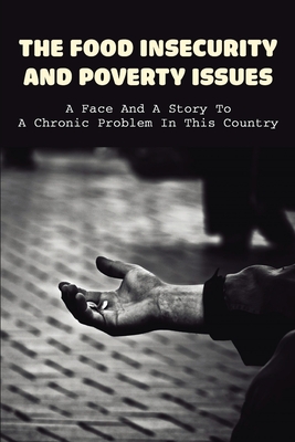 The Food Insecurity & Poverty Issues: A Face And A Story To A Chronic Problem In This Country: Inspirational Story About Poverty - Joni Dimarzo