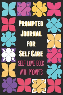 Prompted Journal for Self Care: Self Love Book with Prompts - Bex Beltran