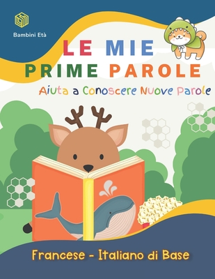 Le Mie Prime Parole Bambini Età. Aiuta A Conoscere Nuove Parole. Francese-Italiano Di Base: Un divertente Dizionario illustrato a Colori bilingue mont - Krista K. Stewart