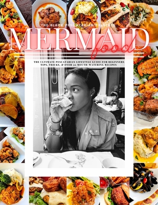 Mermaid Food: The Black Pescatarian Presents Mermaid Food - Stacie Miller