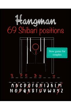 Coperta cărții 'Hangman: New word puzzle for couples who like adult sex games. Collection of 69 Shibari/Kinbaku positions for every'