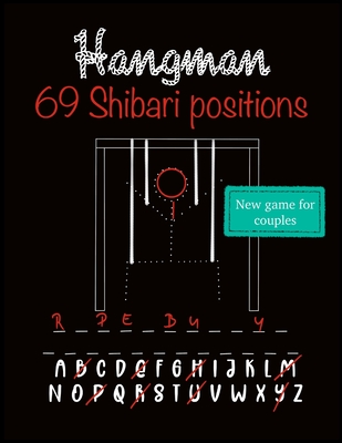 Hangman: New word puzzle for couples who like adult sex games. Collection of 69 Shibari/Kinbaku positions for every Rope bunny/ - Alice Wunderlast