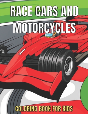 Race Cars and Motorcycles Coloring Book For Kids: Race Cars For Boys & Girls Dirtbikes, Motocross Adult Coloring Book Men And Women - Sanowar Book Publishing