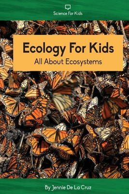 Ecology For Kids: All About Ecosystems - Jennie De La Cruz