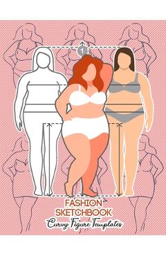 Poza produsului Fashion Sketchbook Curvy Figure Templates: 224 Large Female Figure Template for Quick & Easy Sketching Your Fashion Designs & Building Your Portfolio/ - Rainbow Valley Press Fashion