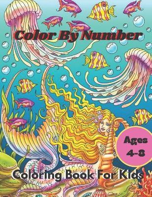 Color By Number Coloring Book For Kids: Coloring Book For Kids Ages 4-8 Boys and Girls, Fun Early Learning, Including Animals & And So Much More (Colo - William D. Barrett