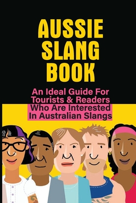 Aussie Slang Book: An Ideal Guide For Tourists & Readers Who Are Interested In Australian Slangs: What Are Some Aussie Slang Words - Rosario Mamula