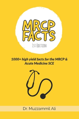 MRCP Facts: 1000+ high yield facts for the MRCP & Acute Medicine SCE exams - Muzzammil Ali