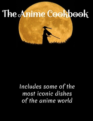 The Anime Cookbook: Anime, Cookbook - Homer Gee Funds