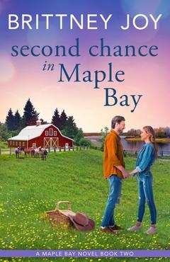 Poza produsului Second Chance in Maple Bay: A Sweet Small Town Cowboy Romance - Brittney Joy