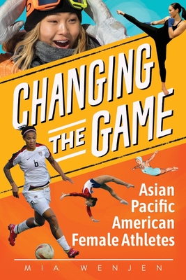 Changing the Game: Asian Pacific American Female Athletes - Mia Wenjen