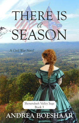 There Is a Season: A Civil War Novel: Shenandoah Valley Saga - Andrea Boeshaar