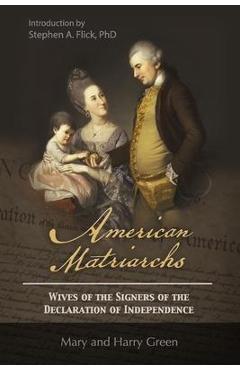 Coperta cărții 'American Matriarchs: Wives of The Signers of the Declaration of Independence - Mary Wolcott Green'
