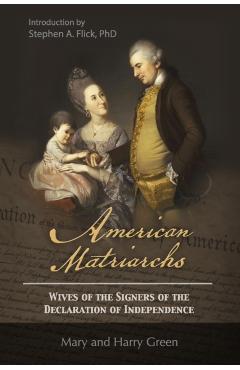 American Matriarchs: Wives of The Signers of the Declaration of Independence - Mary Wolcott Green