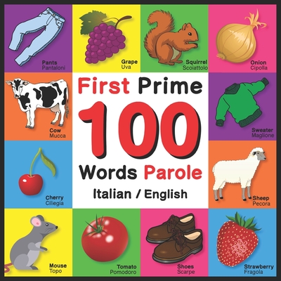 First 100 Words - Prime 100 Parole - Italian/English: Bilingual Word Book for Kids, Toddlers (English and Italian Edition) Picture Dictionary - John Davies
