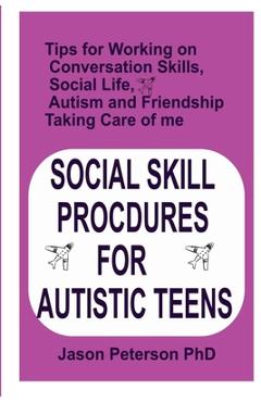 Coperta cărții 'Social Skill Procdures for Autistic Teens: Tips for Working on Conversation Skills, Social life, Austism and'