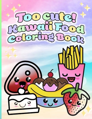 Too cute! Kawaii Food Coloring Book: 50 Unique Coloring Pages for All Ages! - Roserin Art
