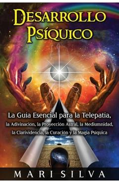 Poza produsului Desarrollo psíquico: La guía esencial para la telepatía, la adivinación, la proyección astral, la mediumnidad, la clarividencia, la curació - Mari Silva