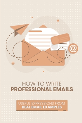 How to Write Professional Emails: Useful Examples from Real Email Exchanges - Jen Lee