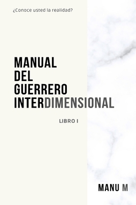 Manual del Guerrero Interdimensional, Libro 1 - Manu M