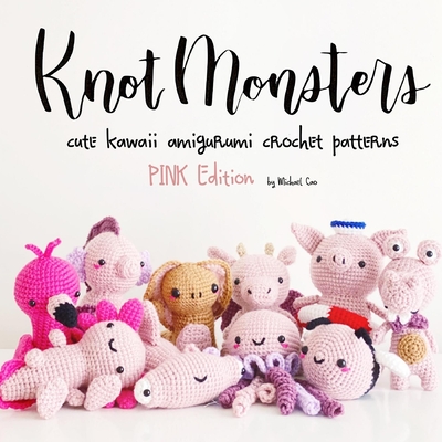 KnotMonsters: Pink Animals Edition: 10 Crochet Amigurumi Patterns - Sushi Aquino