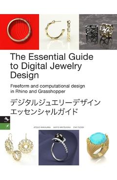 Poza produsului The Essential Guide to Digital Jewelry Design: Freeform and computational design in Rhino and Grasshopper - Eva Tucek
