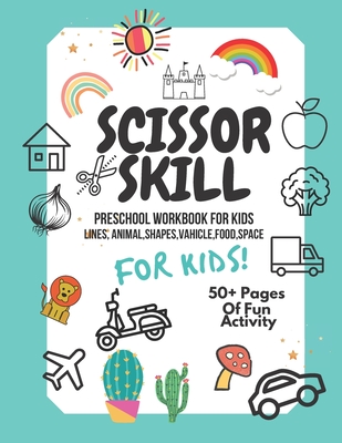 Scissor Skills Preschool Workbook for Kids: A Fun Cutting Practice Activity Book for Toddlers and Kids ages 3-5: Scissor Practice for Preschool. 40 Pa - Nurul Ain