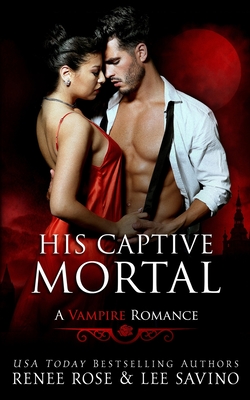 His Captive Mortal: A Vampire Romance - Lee Savino