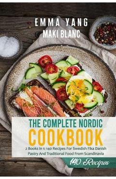 Coperta cărții 'The Complete Nordic Cookbook: 2 Books in 1: 140 Recipes For Swedish Fika Danish Pastry And Traditional Food From'