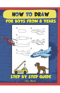 How to draw for boys from 8 years: Step by step guide - Chris Akarito
