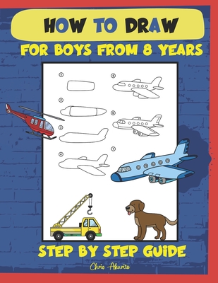 How to draw for boys from 8 years: Step by step guide - Chris Akarito
