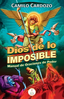Dios de Lo Imposible: Manual De Oraciones De Poder - Camilo Cardozo